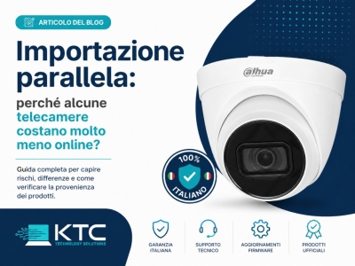 Importazione parallela: cosa sapere prima di acquistare telecamere Dahua o Hik
